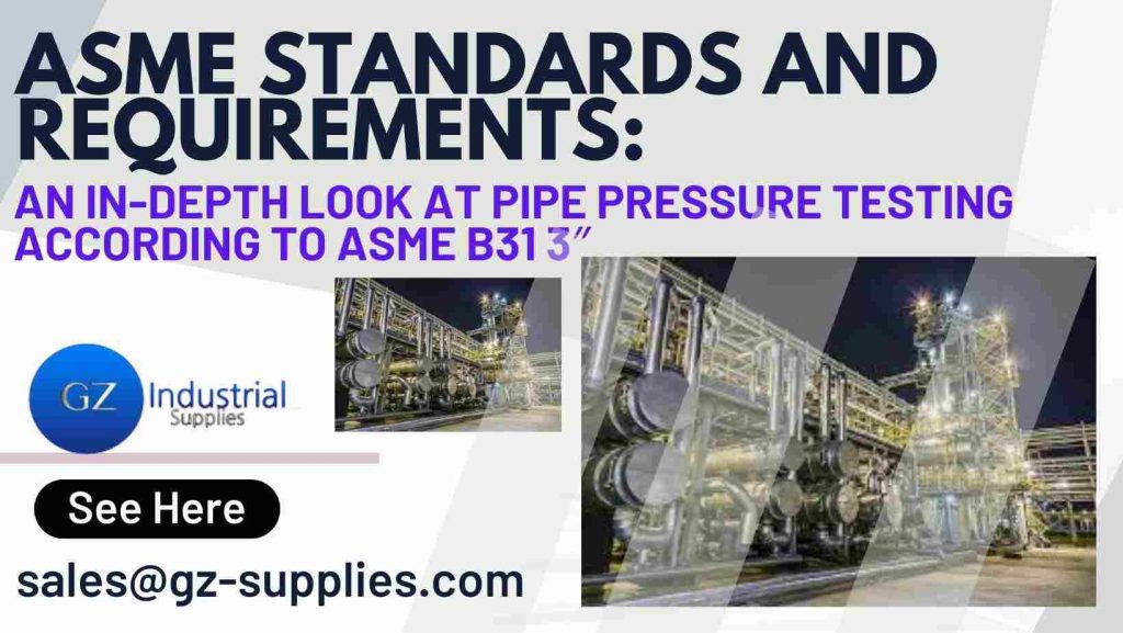 ASME Standards and Requirements: An In-Depth Look at Pipe Pressure Testing According to ASME B31 3